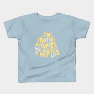 I want so much more than this provincial life Kids T-Shirt